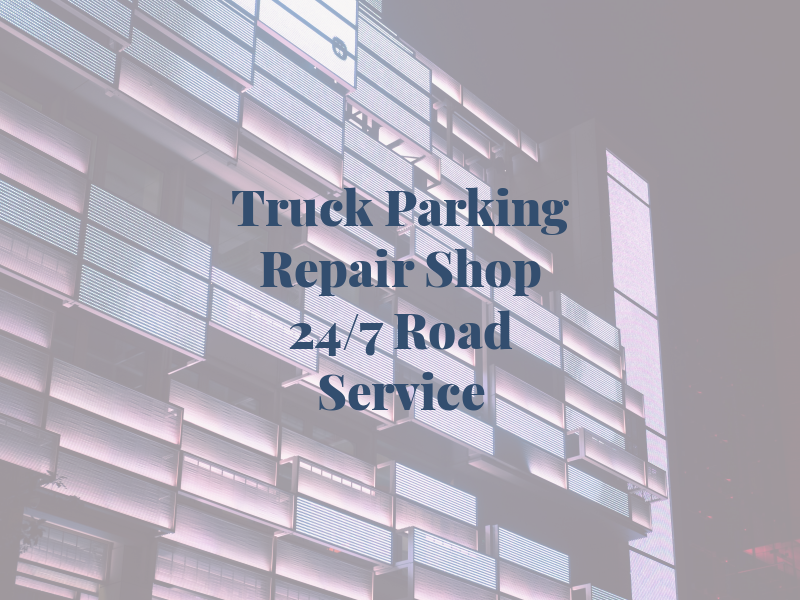 Truck Parking & Repair Shop 24/7 Road Service