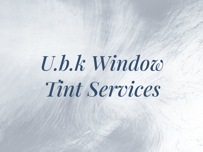 U.b.k Window Tint Services