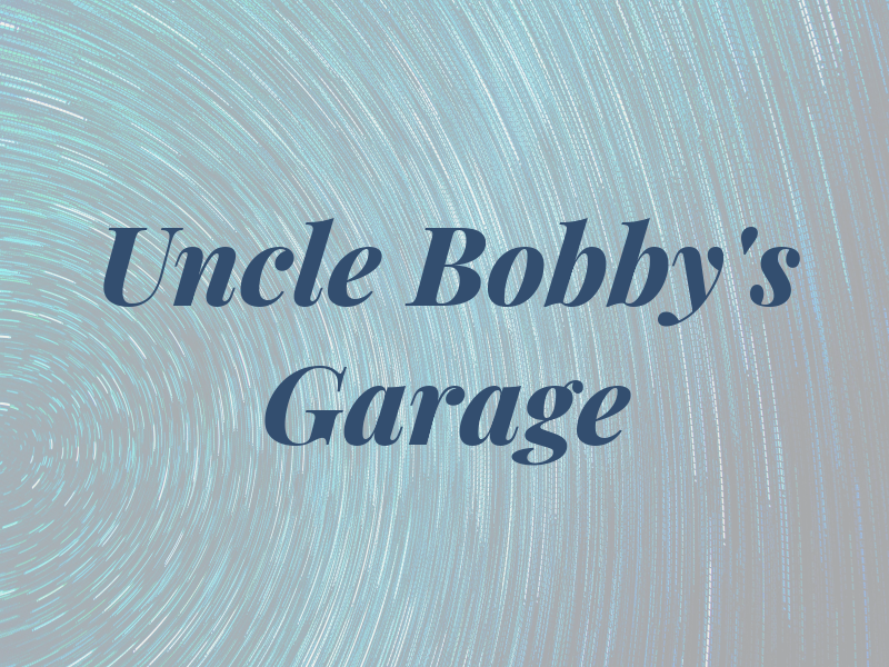 Uncle Bobby's Garage