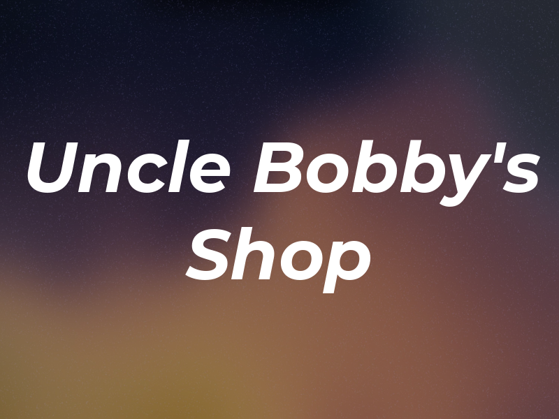 Uncle Bobby's Shop
