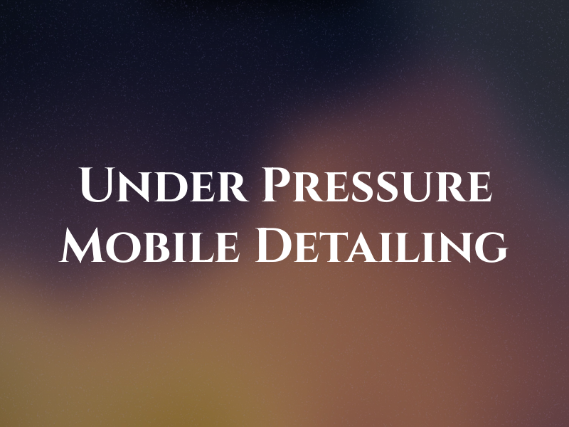 Under Pressure Mobile Detailing