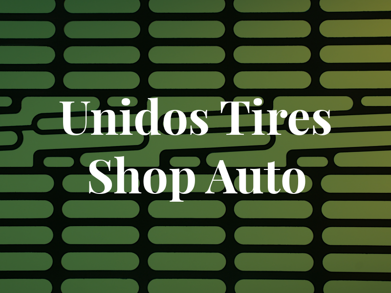 Unidos Tires Shop & Auto