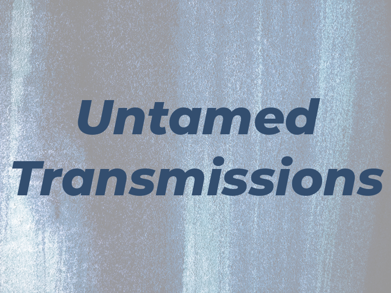 Untamed Transmissions