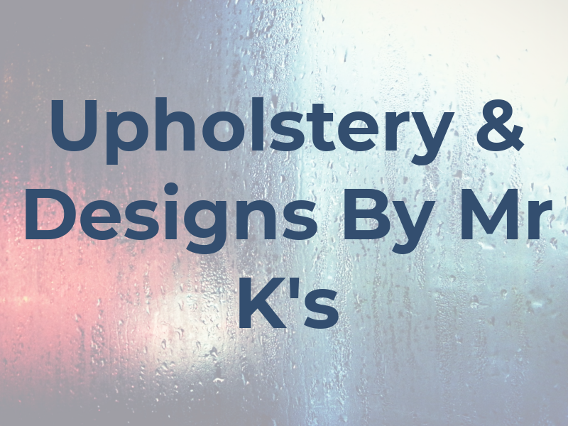 Upholstery & Designs By Mr K's