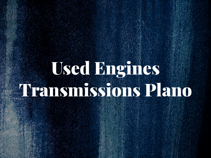 Used Engines and Transmissions Plano