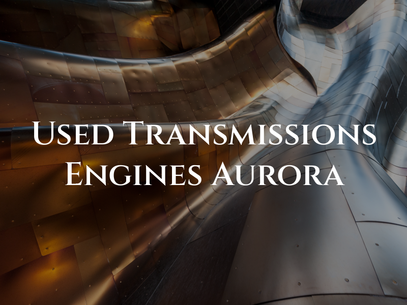 Used Transmissions and Engines Aurora