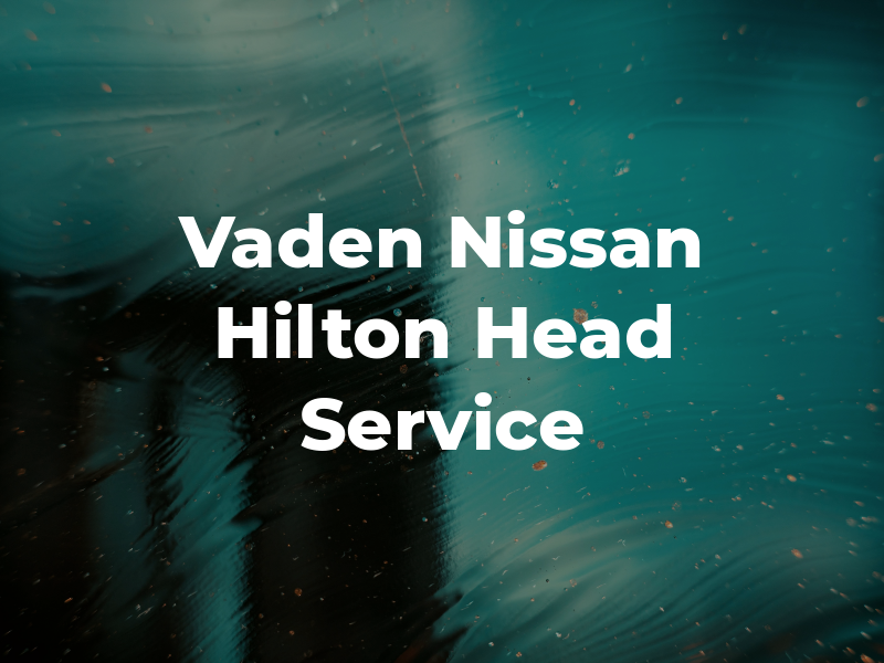 Vaden Nissan Hilton Head Service