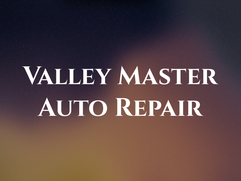 Valley Master Auto Repair Inc