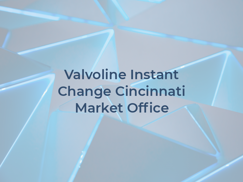 Valvoline Instant Oil Change Cincinnati Market Office