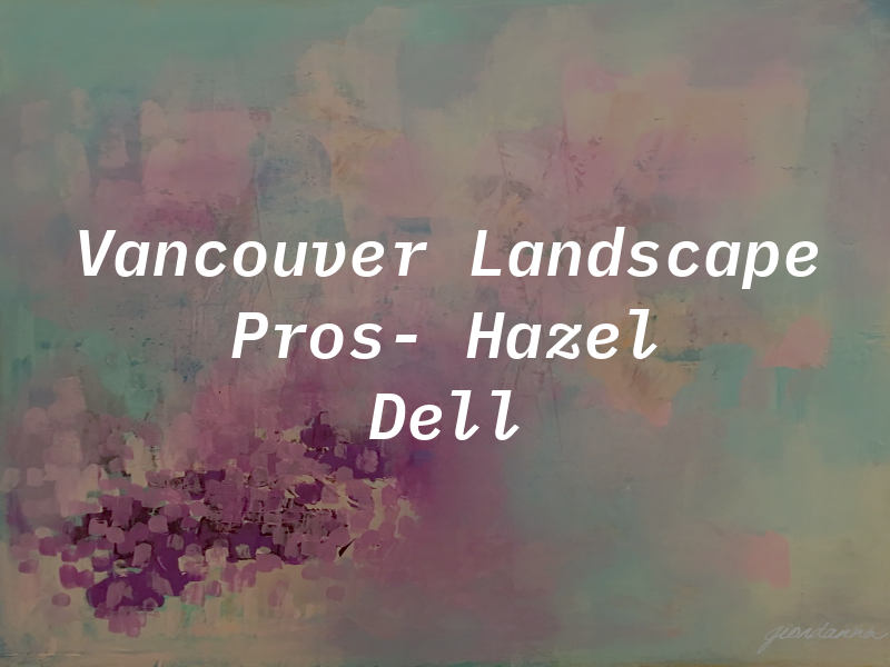 Vancouver Landscape Pros- Hazel Dell