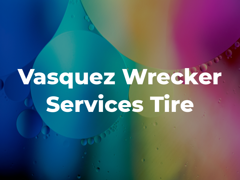 Vasquez Wrecker Services & Tire