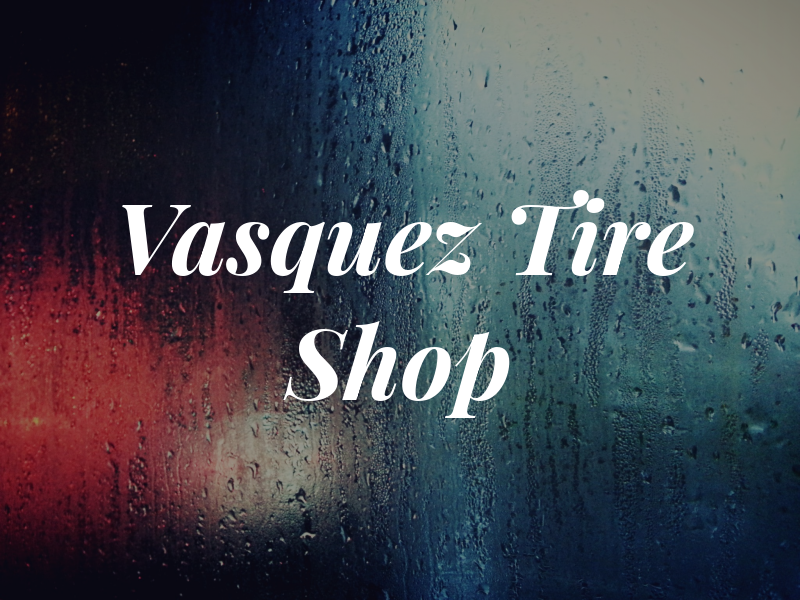 Vasquez Tire Shop