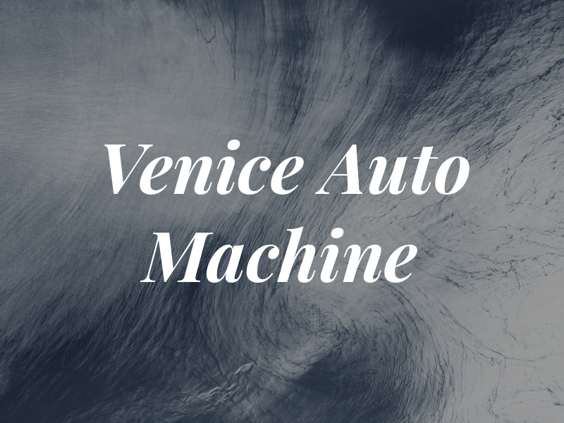 Venice Auto Machine Inc