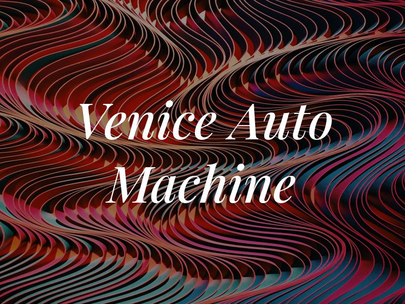 Venice Auto Machine Inc
