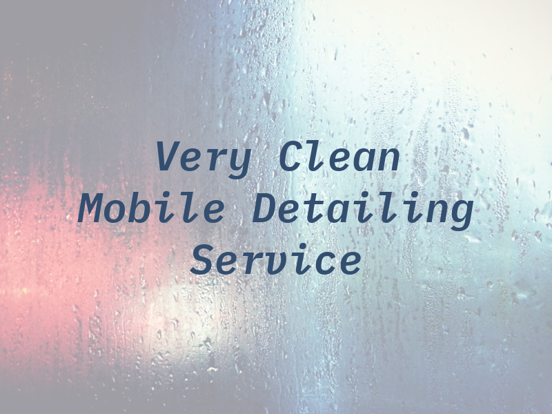 Very Clean Mobile Detailing Service