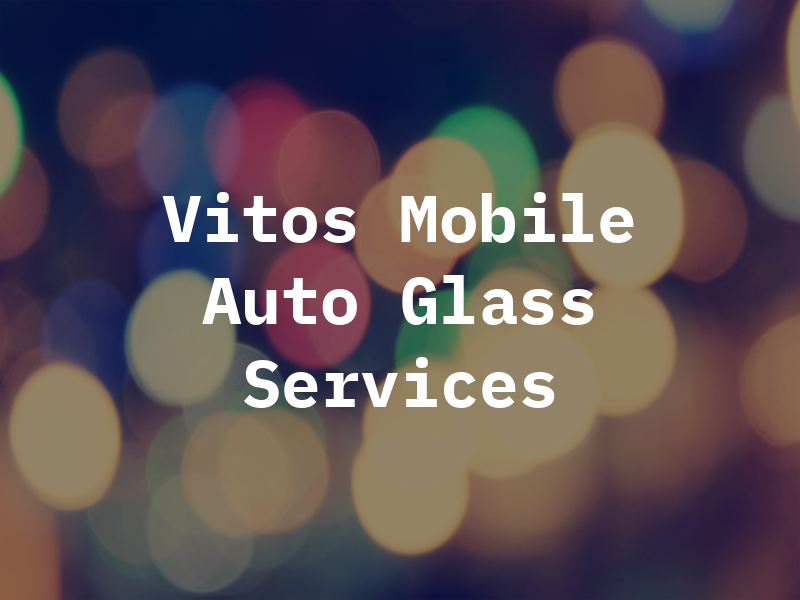 Vitos Mobile Auto Glass Services