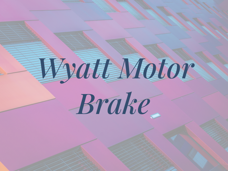 Wyatt Motor & Brake Co