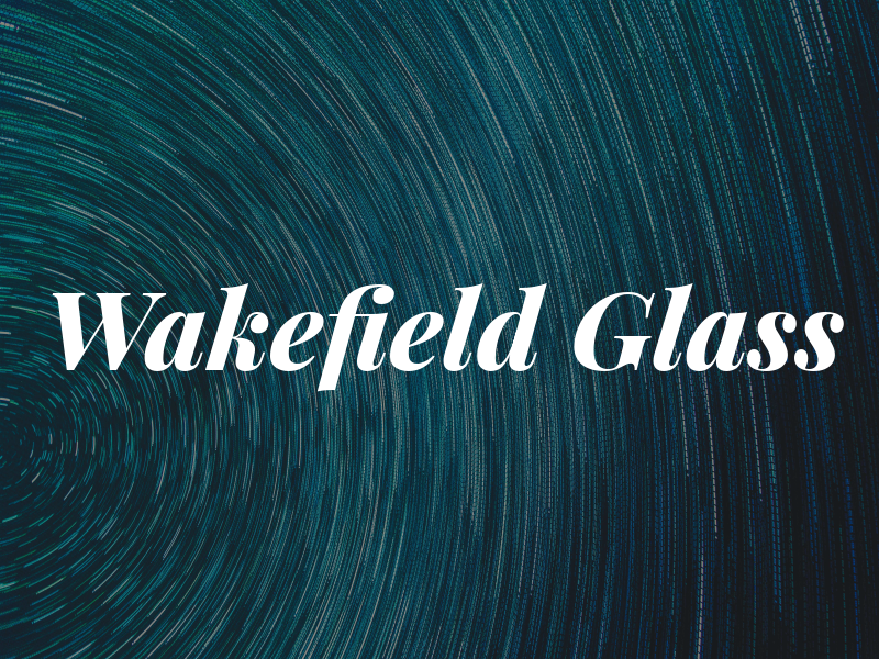 Wakefield Glass