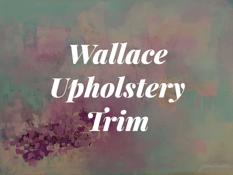 Wallace Upholstery & Trim