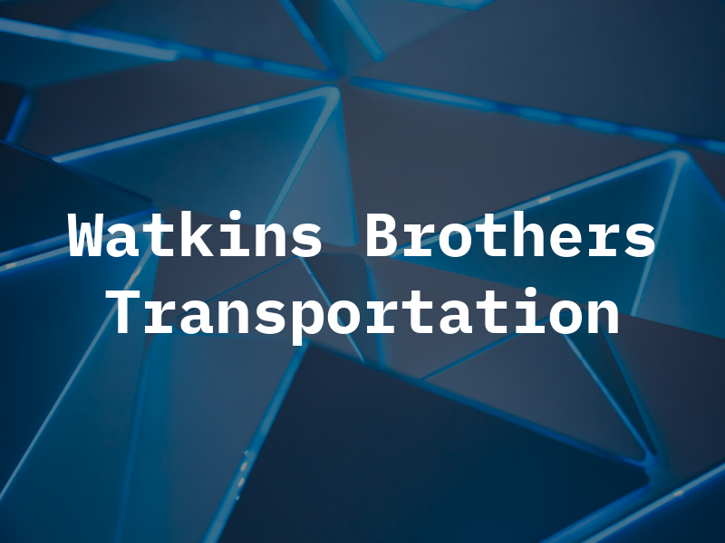 Watkins Brothers Transportation Inc