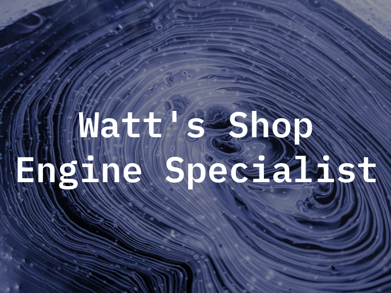 Watt's Shop Engine Specialist