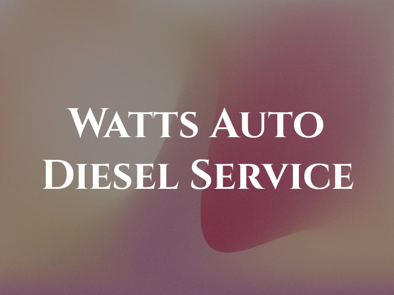 Watts Auto Diesel Service