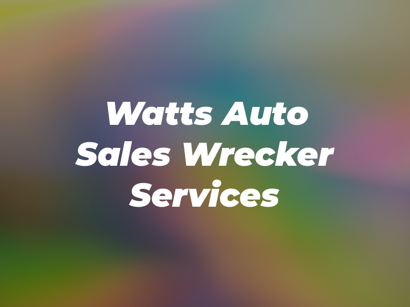 Watts Auto Sales & Wrecker Services