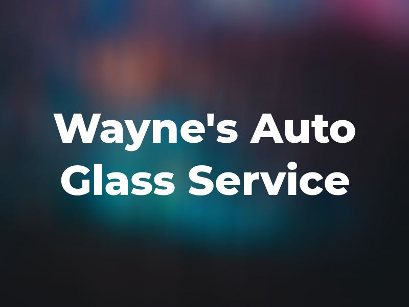 Wayne's Auto Glass Service
