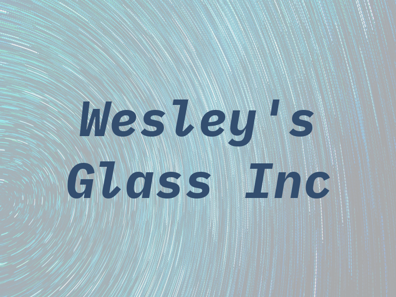 Wesley's Glass Inc