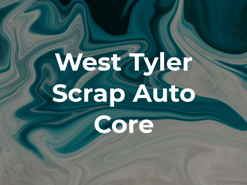 West Tyler Scrap & Auto Core