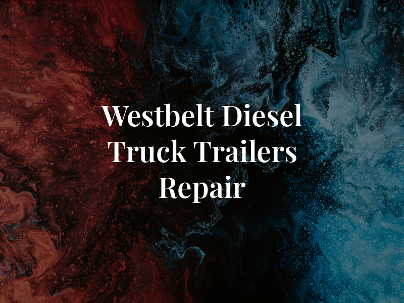 Westbelt Diesel Truck and Trailers Repair
