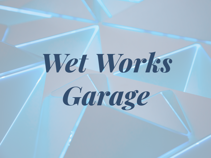 Wet Works Garage