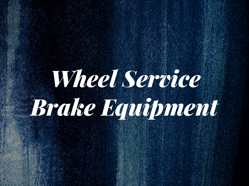 Wheel Service Brake & Equipment