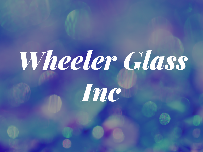 Wheeler Glass Inc