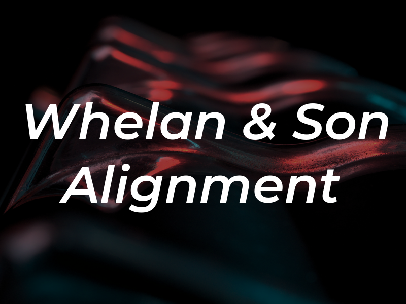 Whelan & Son Alignment