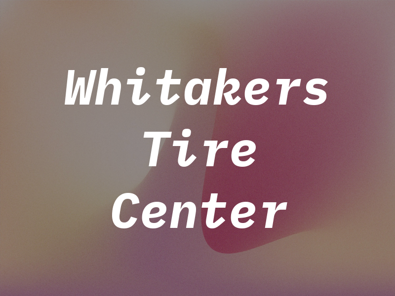 Whitakers Tire Center