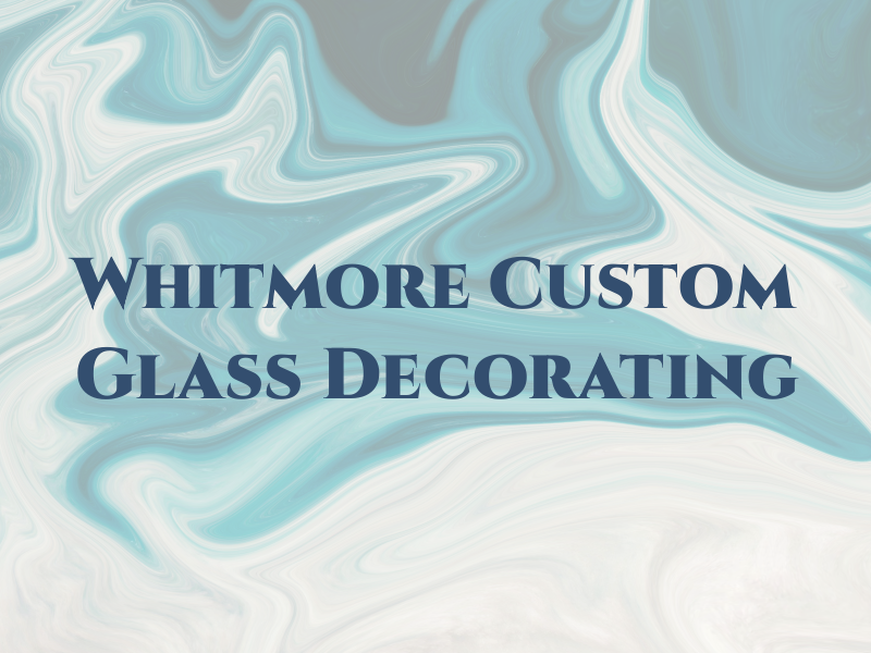 Whitmore Custom Glass Decorating