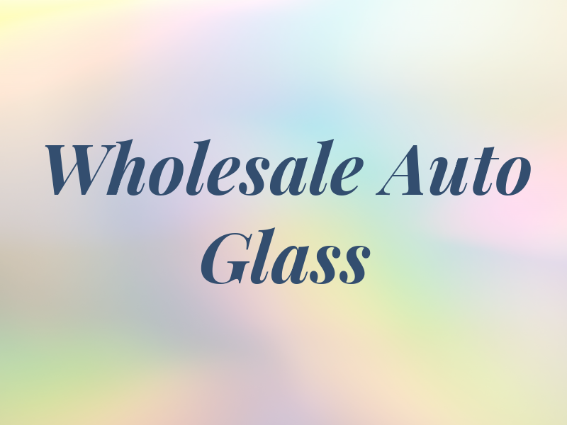 Wholesale Auto Glass