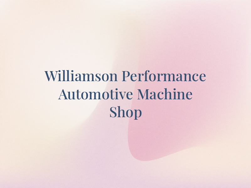 Williamson Performance LLC Automotive Machine Shop