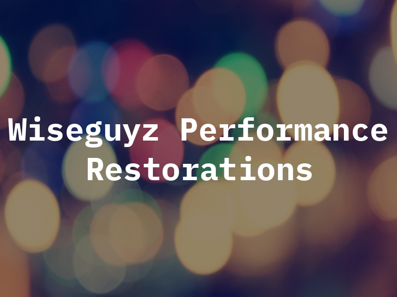 Wiseguyz Performance and Restorations