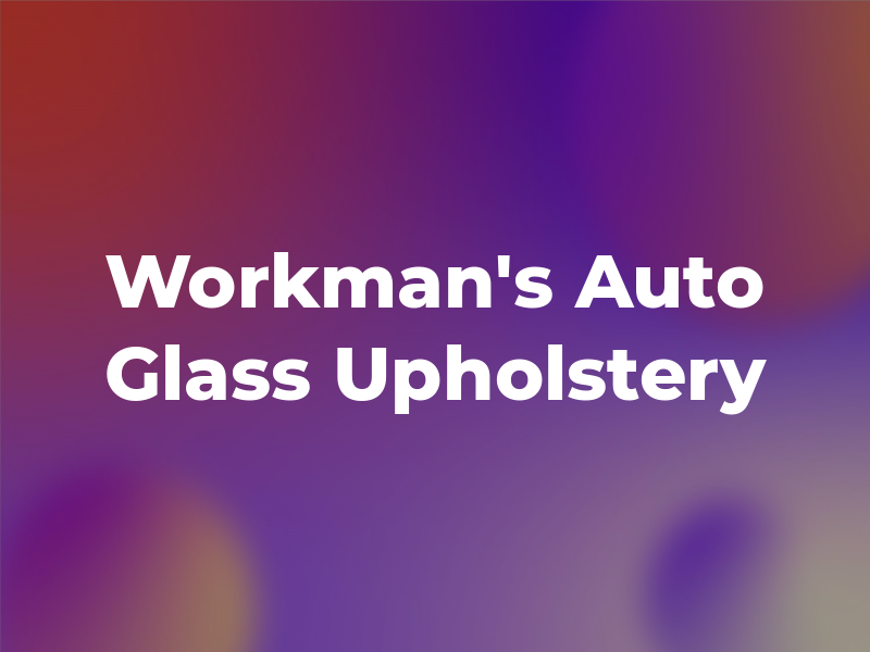 Workman's Auto Glass and Upholstery