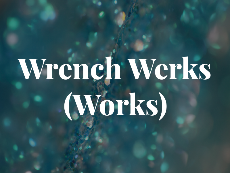Wrench Werks (Works)