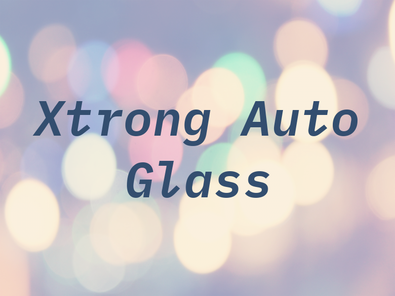 Xtrong Auto Glass