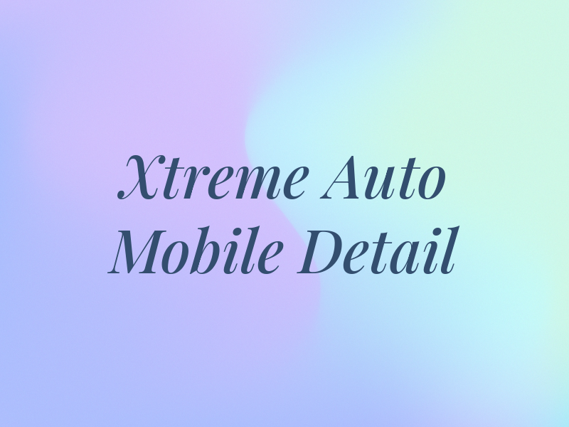 Xtreme Auto Mobile Detail