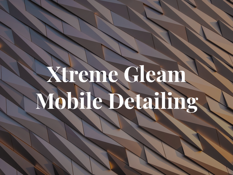 Xtreme Gleam Mobile Detailing