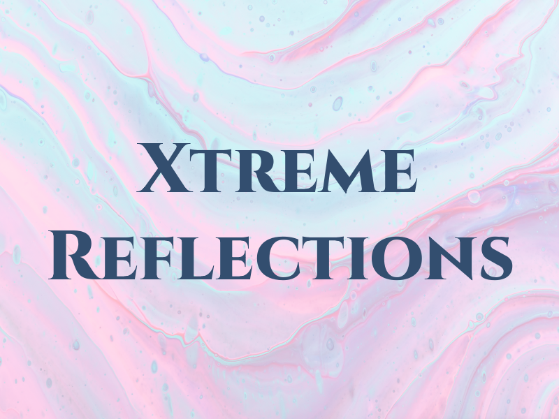 Xtreme Reflections