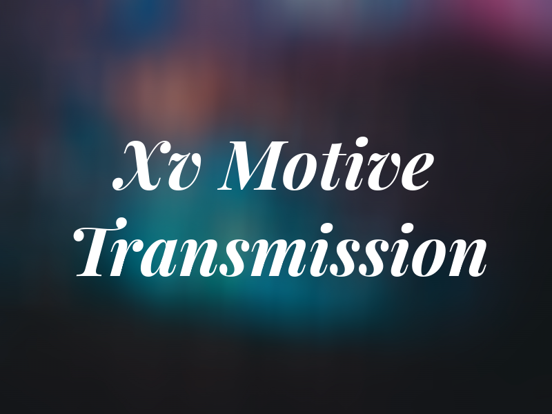 Xv Motive Transmission