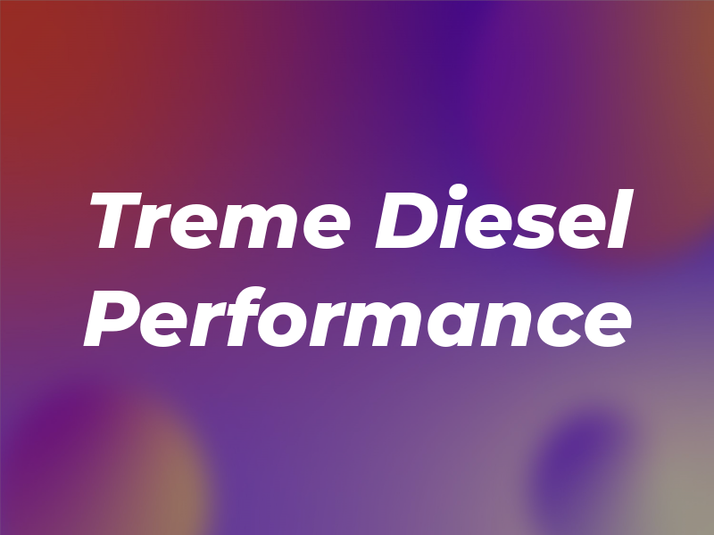 XXX Treme Diesel Performance