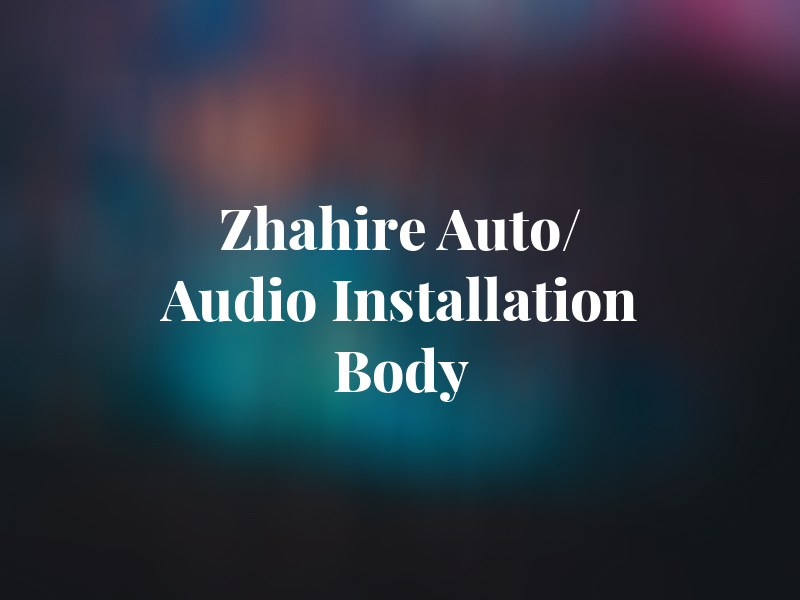 Zhahire Auto/ Audio Installation and Body LLC